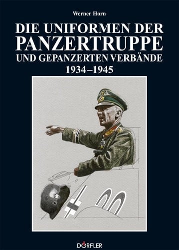 Die Uniformen der Panzertruppe und gepanzerten Verbände 1934 - 1945