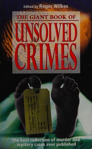 The Giant Book of Unsolved Crimes The Best Collection of Murder and Mystery Cases Ever