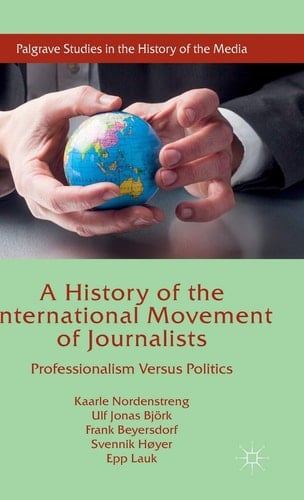 A History of the International Movement of Journalists Professionalism Versus Politics