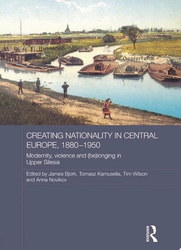 Creating Nationality in Central Europe, 1880-1950