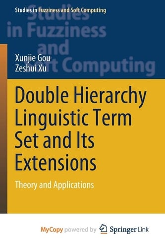 Double Hierarchy Linguistic Term Set and Its Extensions: Theory and Applications