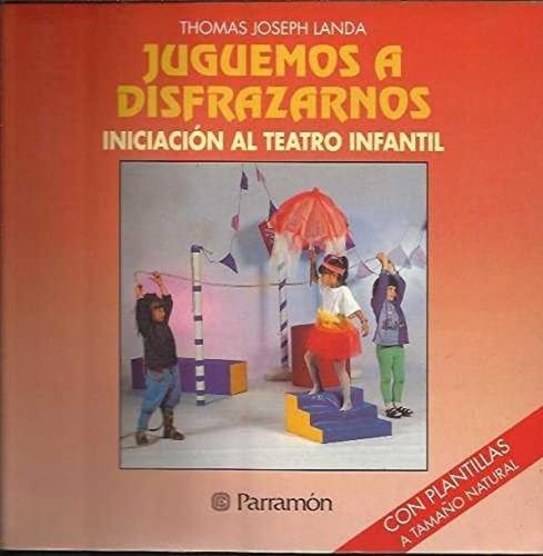 Juguemos a disfrazarnos iniciación al teatro infantil ; con plantillas a tamaño natural