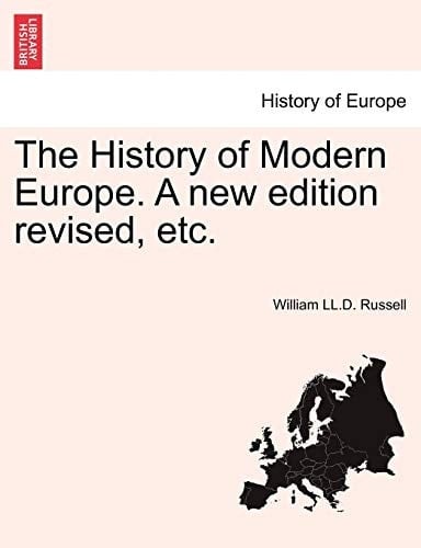 The History of Modern Europe. A new edition revised, etc.