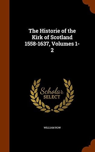 The Historie of the Kirk of Scotland 1558-1637, Volumes 1-2