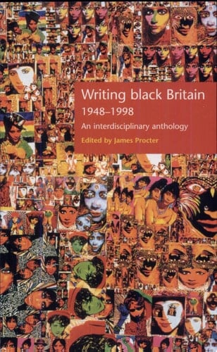 Writing Black Britain 1948-1998 An Interdisciplinary Anthology