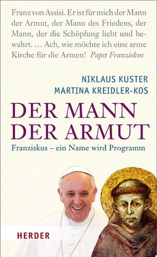 Der Mann der Armut Franziskus - ein Name wird Programm