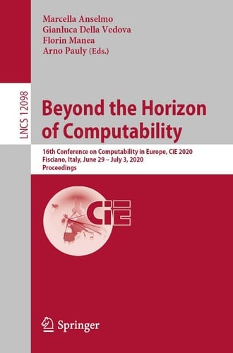 Beyond the Horizon of Computability 16th Conference on Computability in Europe, CiE 2020, Fisciano, Italy, June 29–July 3, 2020, Proceedings