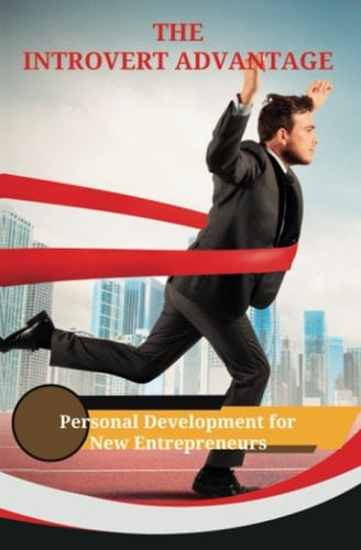 The Introvert Advantage: Personal Development For New Entrepreneurs