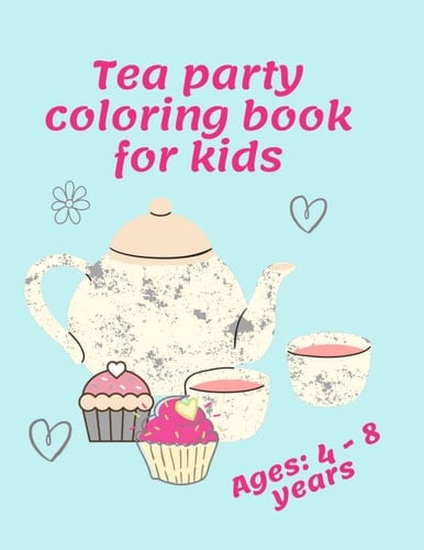 Tea Party Coloring book for Kids: Tea Party