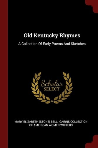 Old Kentucky Rhymes A Collection of Early Poems and Sketches