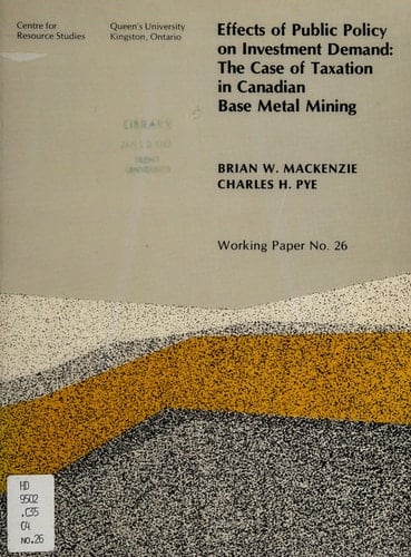 Effects of Public Policy on Investment Demand The Case of Taxation in Canadian Base Metal Mining
