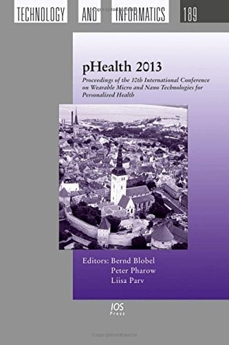 PHealth 2013 Proceedings of the 10th International Conference on Wearable Micro and Nano Technologies for Personalized Health, June 26-28, 2013, Tallin, Estonia