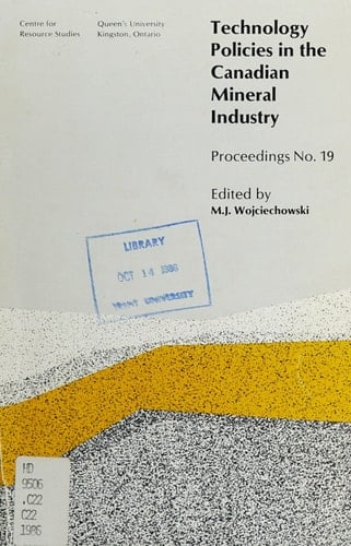 Technology Policies in the Canadian Mineral Industry Proceedings of the Sixteenth CRS Policy Discussion Seminar, April 7-9, 1986, Kingston, Ontario