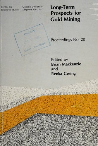 Long-term Prospects for Gold Mining Proceedings of the Seventeenth CRS Policy Discussion Seminar, October 6-8, 1986, Kingston, Ontario
