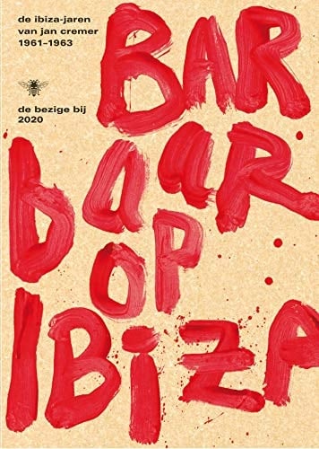 Barbaar op Ibiza de Ibiza-jaren van Jan Cremer 1961-1963
