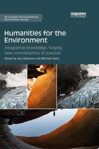 Humanities for the Environment Integrating knowledge, forging new constellations of practice