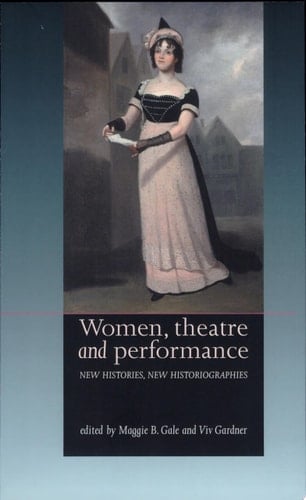 Women, Theatre and Performance New Histories, New Historiographies