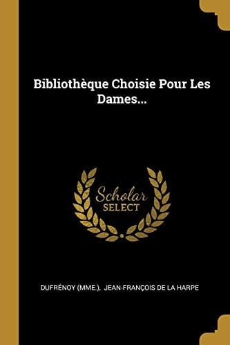 Bibliothèque Choisie Pour Les Dames...
