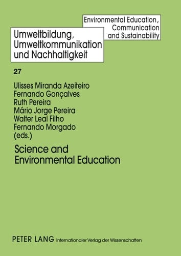 Science and Environmental Education: Towards the Integration of Science Education, Experimental Science Activities and Environmental Education ... Education, Communication and Sustainability)