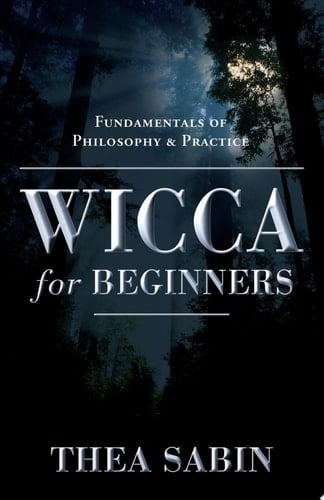 Wicca for Beginners Fundamentals of Philosophy & Practice