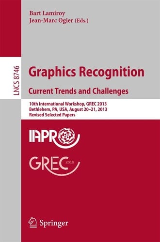Graphics Recognition. Current Trends and Challenges 10th International Workshop, GREC 2013, Bethlehem, PA, USA, August 20-21, 2013, Revised Selected Papers