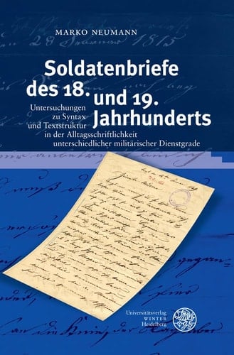 Soldatenbriefe des 18. und 19. Jahrhunderts Untersuchungen zu Syntax und Textstruktur in der Alltagsschriftlichkeit unterschiedlicher militärischer Dienstgrade