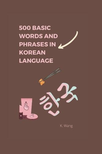 500 Basic Words and Phrases in Korea Language:: Words and Phrases For Beginners, K.drama and K.pop fans