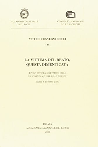 La Vittima del Reato, questa Dimenticata Tavola rotonda nell'ambito della Conferenza Annuale della Ricerca, Roma, 5 dicembre 2000.