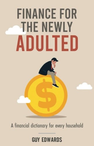 Finance for the Newly Adulted: A Financial Dictionary for Every Household