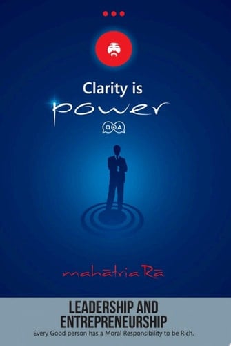 Leadership and Entrepreneurship: Every Good person has a Moral Responsibility to be Rich (Clarity is Power Series 9 of 11)