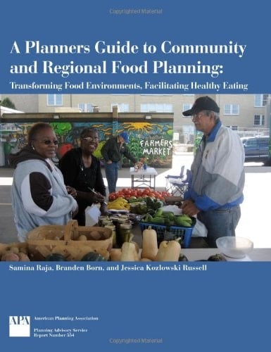 A Planners Guide to Community and Regional Food Planning Transforming Food Environments, Facilitating Healthy Eating