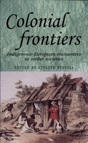 Colonial Frontiers Indigenous-European Encounters in Settler Societies