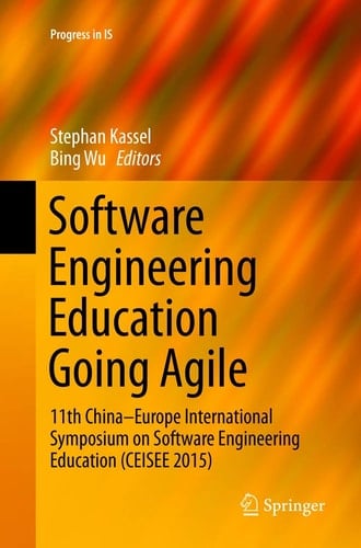 Software Engineering Education Going Agile 11th China–Europe International Symposium on Software Engineering Education (CEISEE 2015)