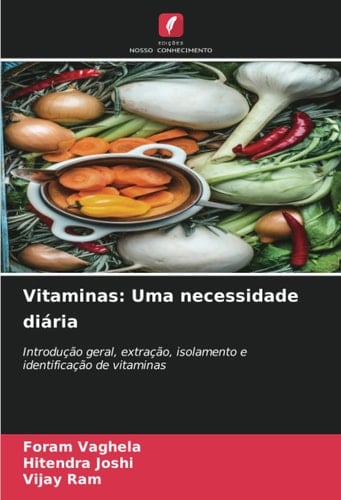 Vitaminas: Uma necessidade diária: Introdução geral, extração, isolamento e identificação de vitaminas (Portuguese Edition)