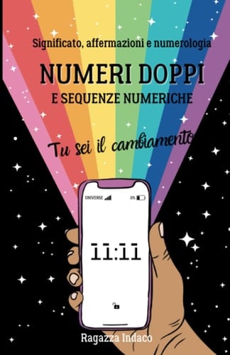 Numeri doppi e sequenze numeriche: tu sei il cambiamento!: Significato dei numeri doppi, affermazioni e numerologia (Italian Edition)