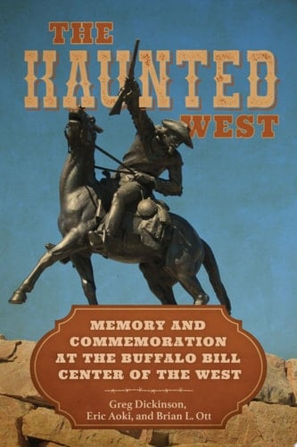 The Haunted West Memory and Commemoration at the Buffalo Bill Center of the West