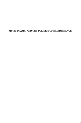 Myth, Drama, and the Politics of David's Dance