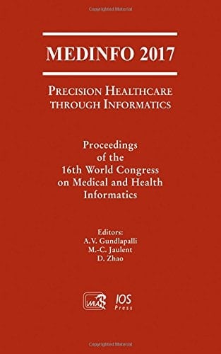 MEDINFO 2017: Precision Healthcare Through Informatics Proceedings of the 16th World Congress on Medical and Health Informatics