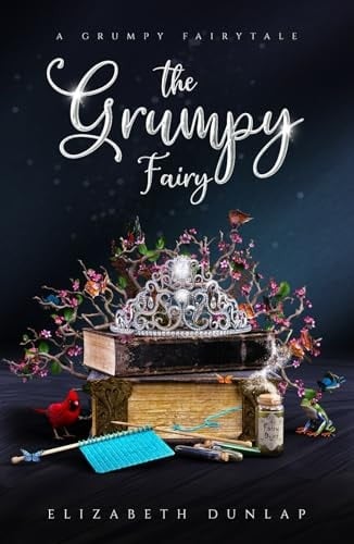 The Grumpy Fairy: A Grumpy Fairy Tale