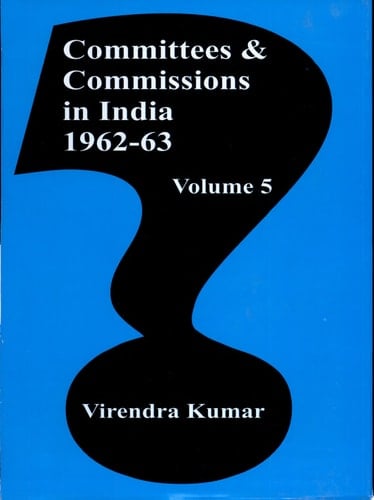 Committees And Commissions In India Vol. 5 : 1962-63