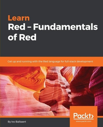 Learn Red - Fundamentals of Red Get Up and Running with the Red Language for Full-Stack Development