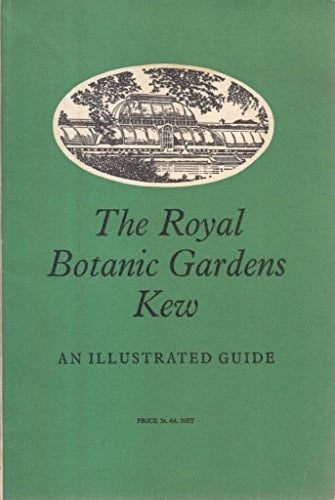 The Royal Botanic Gardens Kew: An Illustrated guide