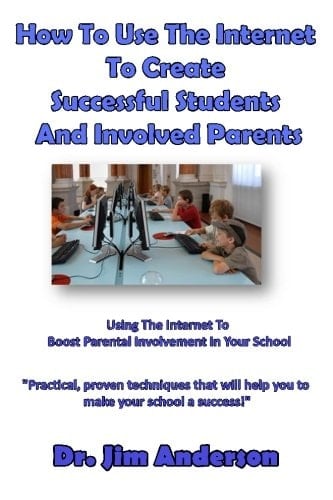 How To Use The Internet To Create Successful Students And Involved Parents Using The Internet To Boost Parental Involvement In Your School
