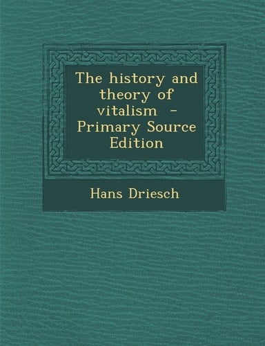 The History and Theory of Vitalism - Primary Source Edition