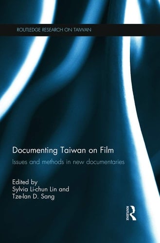 Documenting Taiwan on Film Issues and Methods in New Documentaries