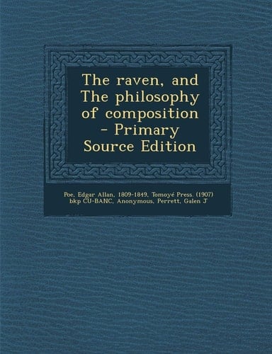 The Raven, and the Philosophy of Composition - Primary Source Edition
