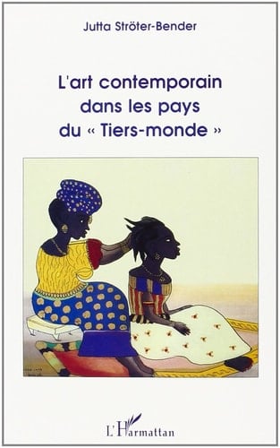L'art contemporain dans les pays du "Tiers-monde" Australie (Aborigènes), Éthiopie, Inde, Indonésie, Jamaïque, Kenya, Nigéria, Sénégal et Tanzanie