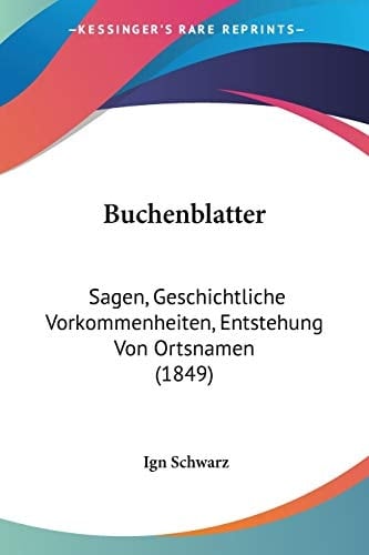 Buchenblatter: Sagen, Geschichtliche Vorkommenheiten, Entstehung Von Ortsnamen (1849) (German Edition)