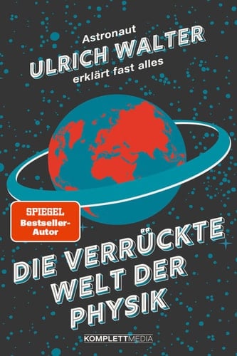 Die verrückte Welt der Physik Astronaut Ulrich Walter erklärt fast alles