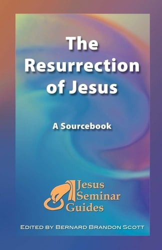 The Resurrection of Jesus: A Sourcebook (Jesus Seminar Guides Vol 4)